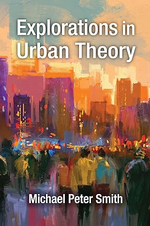 explorations in urban theory 1st edition michael peter smith 1138509965, 978-1138509962