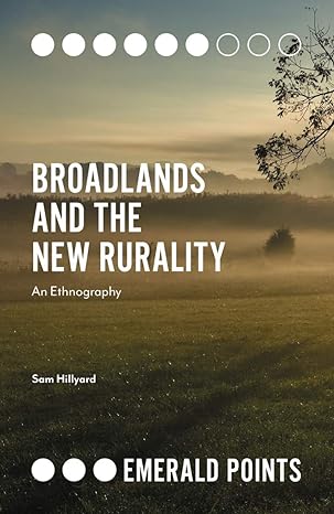 broadlands and the new rurality an ethnography 1st edition sam hillyard 1839095814, 978-1839095818