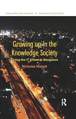 growing up in the knowledge society living the it dream in bangalore 1st edition nicholas nisbett 1138384232,