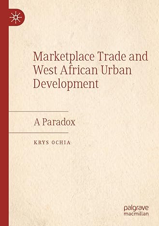 marketplace trade and west african urban development a paradox 1st edition krys ochia 303087558x,