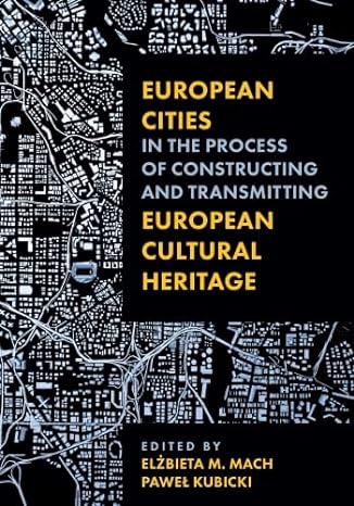 european cities in the process of constructing and transmitting european cultural heritage 1st edition