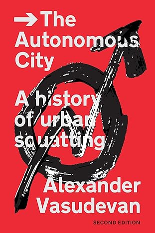 the autonomous city a history of urban squatting 1st edition alexander vasudevan 1839767936, 978-1839767937