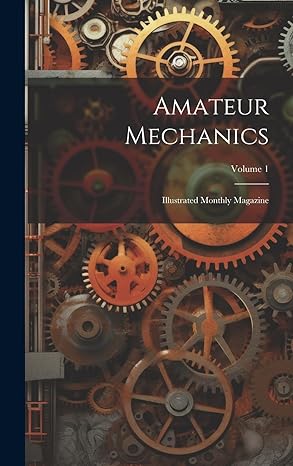 amateur mechanics illustrated monthly magazine volume 1 1st edition anonymous 102103097x, 978-1021030979