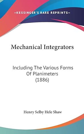 mechanical integrators including the various forms of planimeters 1st edition henry selby hele shaw