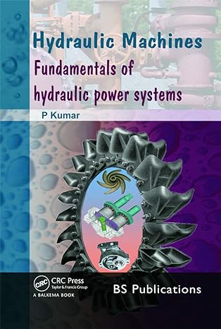 hydraulic machines fundamentals of hydraulic power systems 1st edition p kumar 0415661935, 978-0415661935