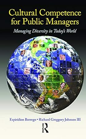 cultural competence for public managers managing diversity in today s world 1st edition espiridion borrego