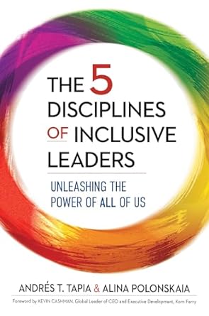 the 5 disciplines of inclusive leaders unleashing the power of all of us 1st edition andres tapia ,alina