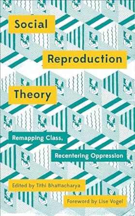 social reproduction theory remapping class recentring oppression 1st edition tithi bhattacharya 0745399886,