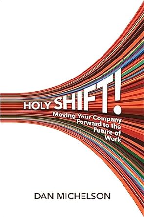 holy shift moving your company forward to the future of work 1st edition dan michelson 1637632207,