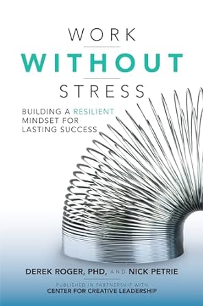 work without stress building a resilient mindset for lasting success 1st edition derek roger ,nick petrie