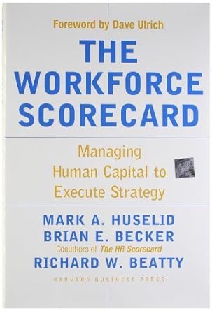 the workforce scorecard managing human capital to execute strategy 1st edition mark a huselid ,brian e becker