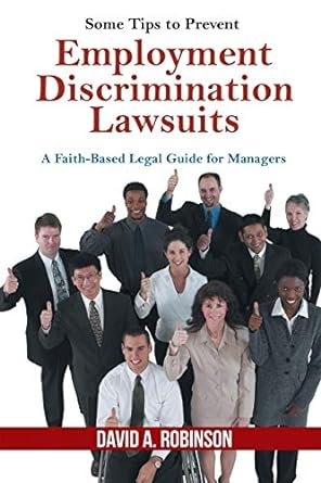 some tips to prevent employment discrimination lawsuits a faith based legal guide for managers 1st edition