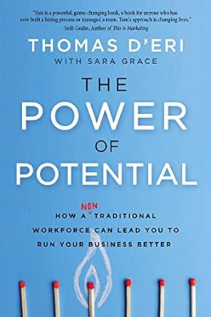 the power of potential how a nontraditional workforce can lead you to run your business better 1st edition