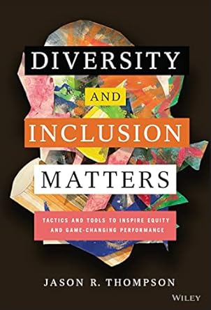 diversity and inclusion matters tactics and tools to inspire equity and game changing performance 1st edition