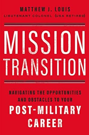 mission transition navigating the opportunities and obstacles to your post military career 1st edition