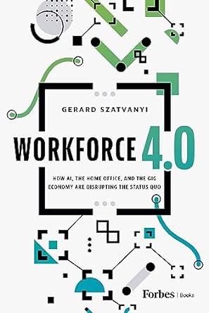 workforce 4 0 how ai the home office and the gig economy are disrupting the status quo 1st edition gerard