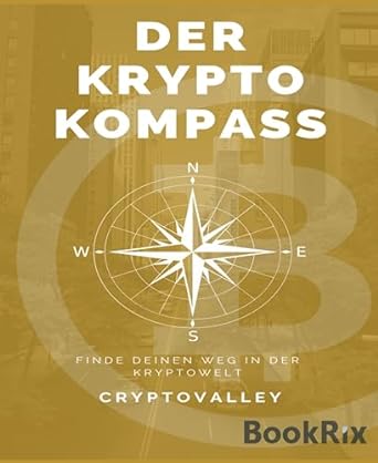 der krypto kompass finde deinen weg in der kryptowelt 1st edition crypto valley b0ckwgsmtd