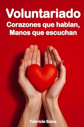 voluntariado corazones que hablan manos que escuchan 1st edition fabricio sales silva b0cknhd35x,