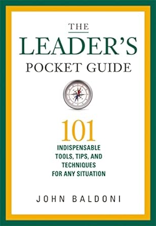 the leaders pocket guide 101 indispensable tools tips and techniques for any situation 1st edition john