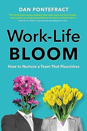 work life bloom how to nurture a team that flourishes 1st edition dan pontefract 1773272225, 978-1773272221