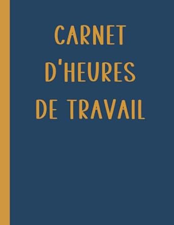 carnet dheures de travail cahier pour noter et suivre les heures travaillees 21 59 cm x 27 94 cm 120 pages