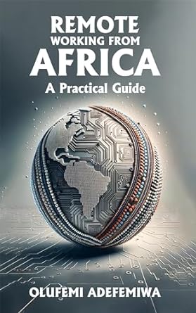 remote working from africa a practical guide 1st edition olufemi adefemiwa b0cp31b5sd, b0cn5ywzrn