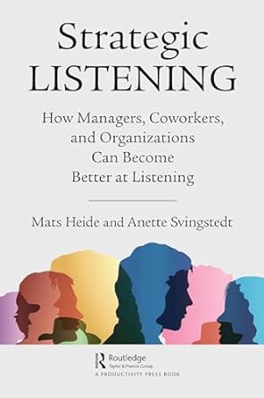 strategic listening how managers coworkers and organizations can become better at listening 1st edition mats