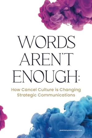 words arent enough how cancel culture is changing strategic communications 1st edition kathryn kolaczek