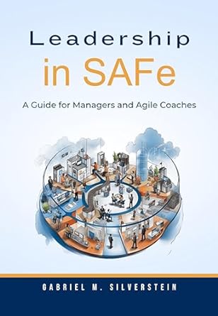 leadership in safe a guide for managers and agile coaches 2nd edition gabriel m silverstein b0cpgsgvjz