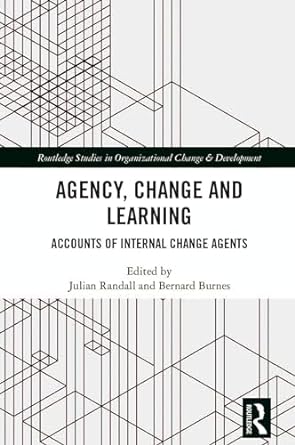 agency change and learning accounts of internal change agents 1st edition julian randall ,bernard burnes