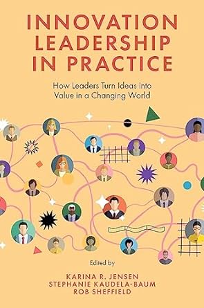 innovation leadership in practice how leaders turn ideas into value in a changing world 1st edition karina r