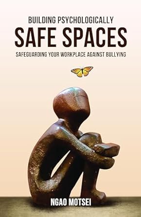 building psychologically safe spaces safeguarding your workplace against bullying 1st edition ngao motsei