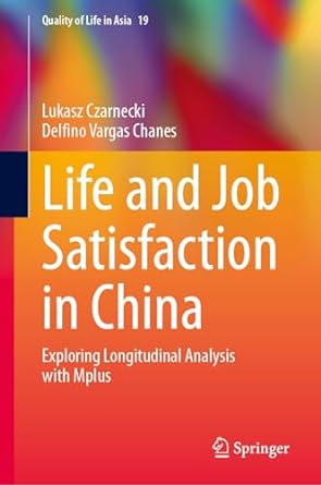 life and job satisfaction in china exploring longitudinal analysis with mplus 1st edition lukasz czarnecki