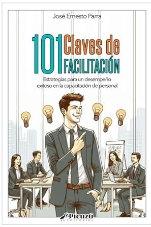 101 claves de facilitacion estrategias para un desempeno exitoso en la capacitacion de personal 1st edition