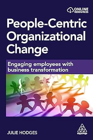 people centric organizational change engaging employees with business transformation 1st edition julie hodges