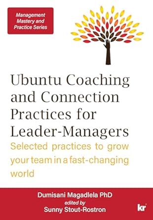 ubuntu coaching and connection practices for leader managers selected practices to grow your team in a fast