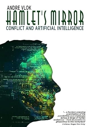 hamlets mirror conflict and ai understanding the intersection of technology and human conflict 1st edition