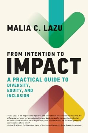 from intention to impact a practical guide to diversity equity and inclusion 1st edition malia c lazu