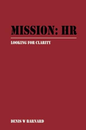 mission hr quest for clarity 1st edition denis barnard b0c47q3tbp, 979-8393908607