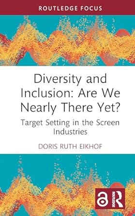 diversity and inclusion are we nearly there yet target setting in the screen industries 1st edition doris