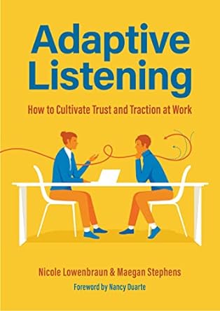 adaptive listening how to cultivate trust and traction at work 1st edition nicole lowenbraun ms ccc slp