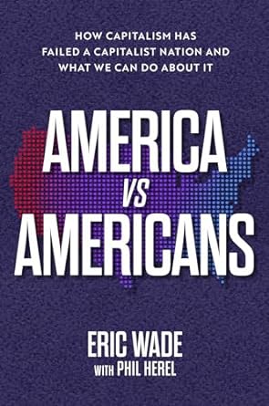 america vs americans how capitalism has failed a capitalist nation and what we can do about it 1st edition
