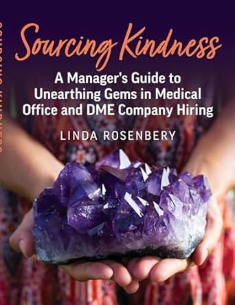 sourcing kindness a managers guide to unearthing gems in medical office and dme company hiring 1st edition