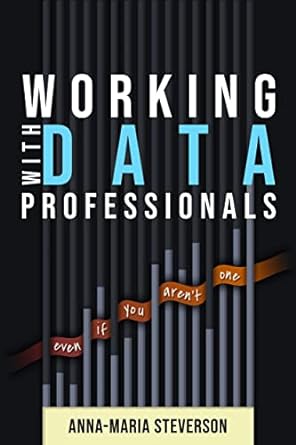 working with data professionals 1st edition anna maria steverson b0c7883fxg, b0c5zczhwp