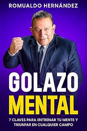 golazo mental 7 claves para entrenar tu mente y triunfar en cualquier campo 1st edition romualdo hernandez