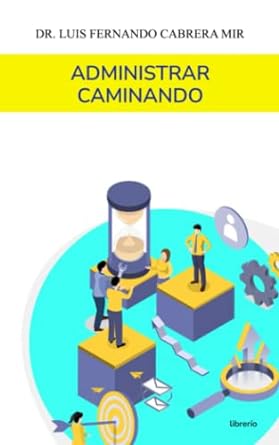 administrar caminando 1st edition luis fernando cabrera mir ,librerio ed b0c6br62k1, 979-8396514911