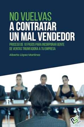 no vuelvas a contratar un mal vendedor proceso de 10 pasos para incorporar gente de ventas triunfadora a tu