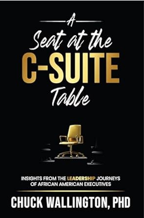 a seat at the c suite table insights from the leadership journeys of african american executives 1st edition