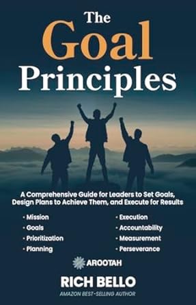 the goal principles a comprehensive guide for leaders to set goals design plans to achieve them and execute