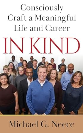 in kind consciously craft a meaningful life and career 1st edition michael g neece b08gjbv9r6, b0csvpzgjq